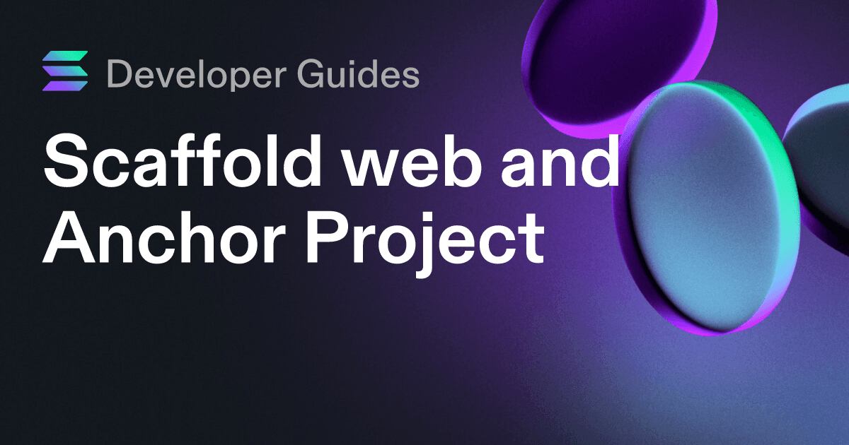 Scaffolding your web and Anchor project on Solana